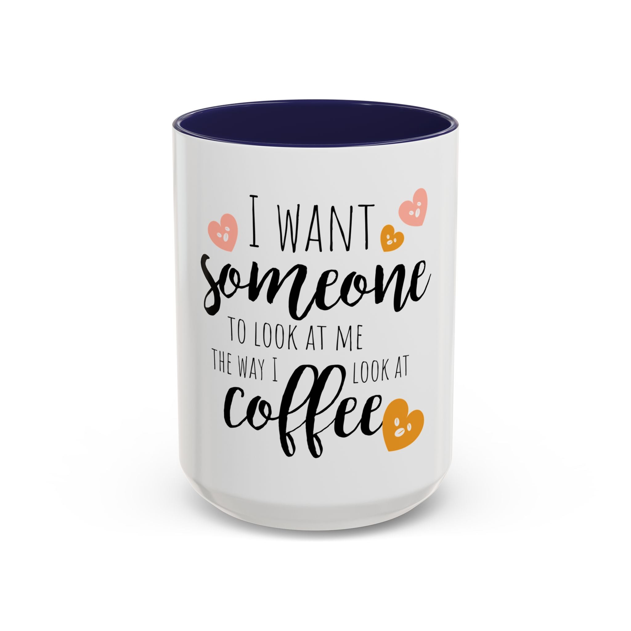 Romantic Accent Coffee Mug with Heart Design - "I Want Someone to Look at Me the Way I Look at Coffee"
