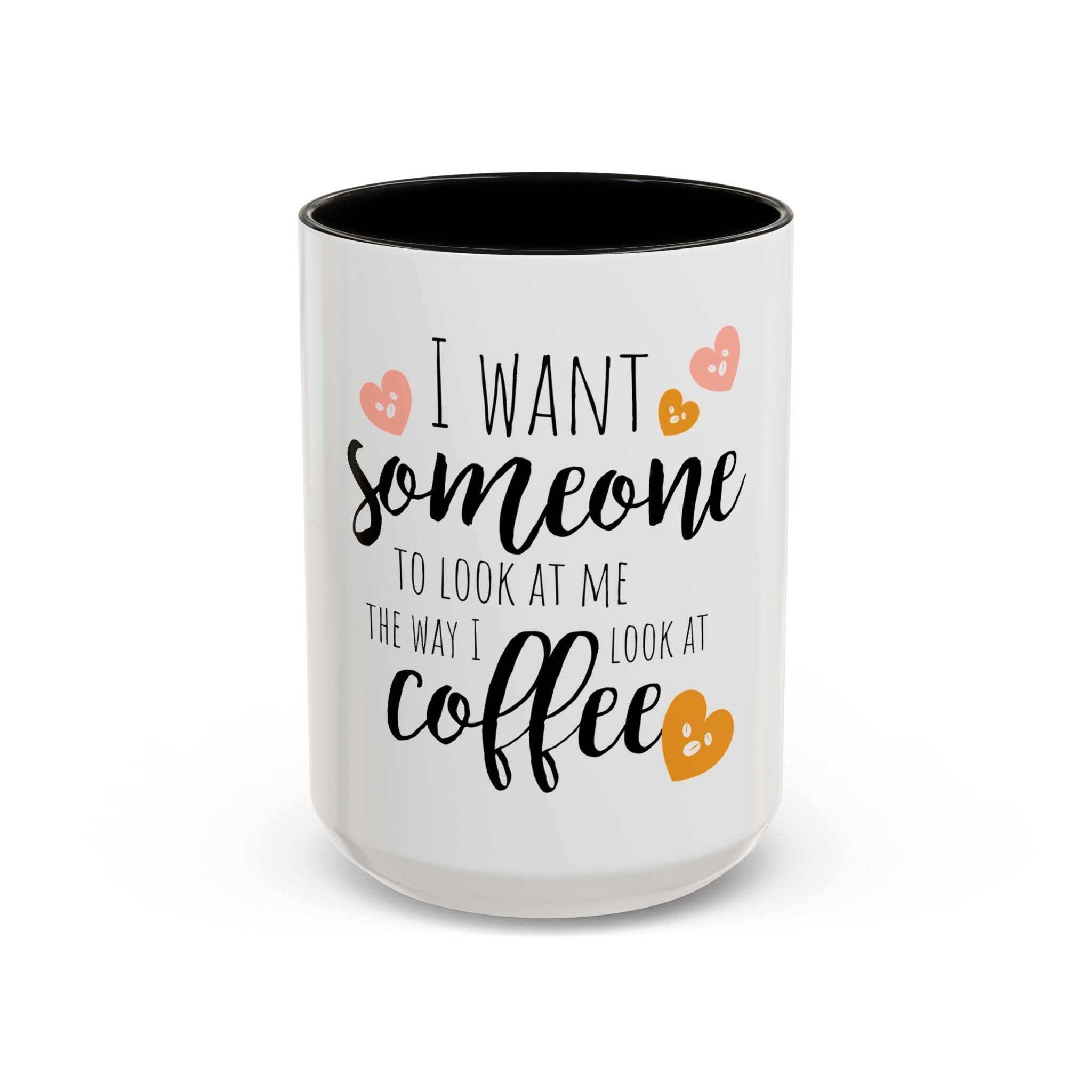Romantic Accent Coffee Mug with Heart Design - "I Want Someone to Look at Me the Way I Look at Coffee"