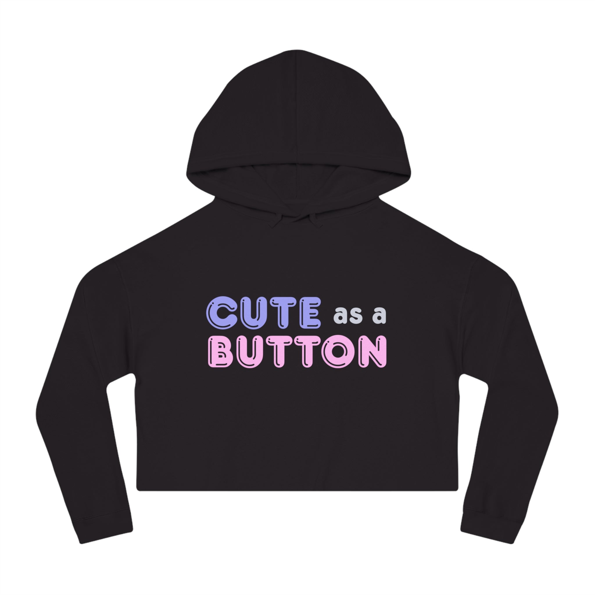 Cute as a Button Women's Cropped Hoodie, Stylish Casual Sweatshirt, Gift for Her, Trendy Women’s Apparel, Perfect for Birthdays or Holidays