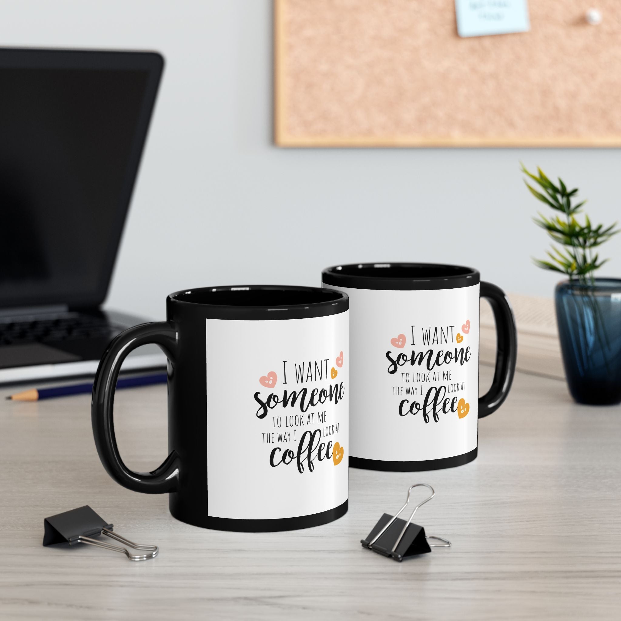 Love Coffee Mug - I Want Someone to Look at Me