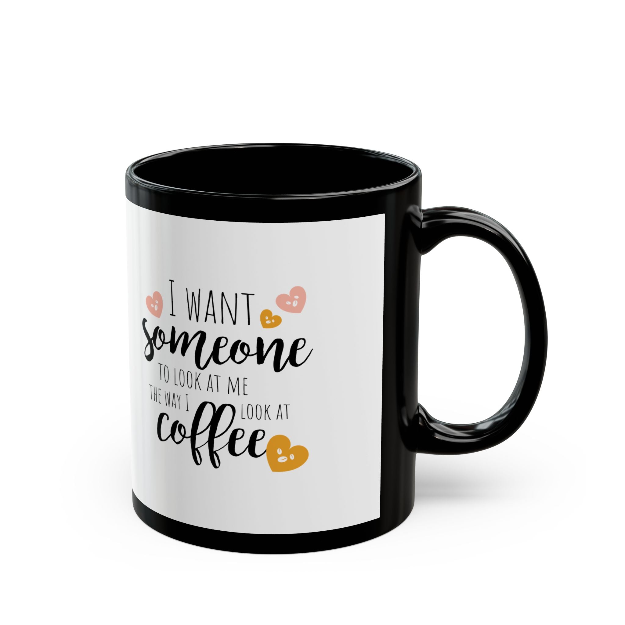 Love Coffee Mug - I Want Someone to Look at Me