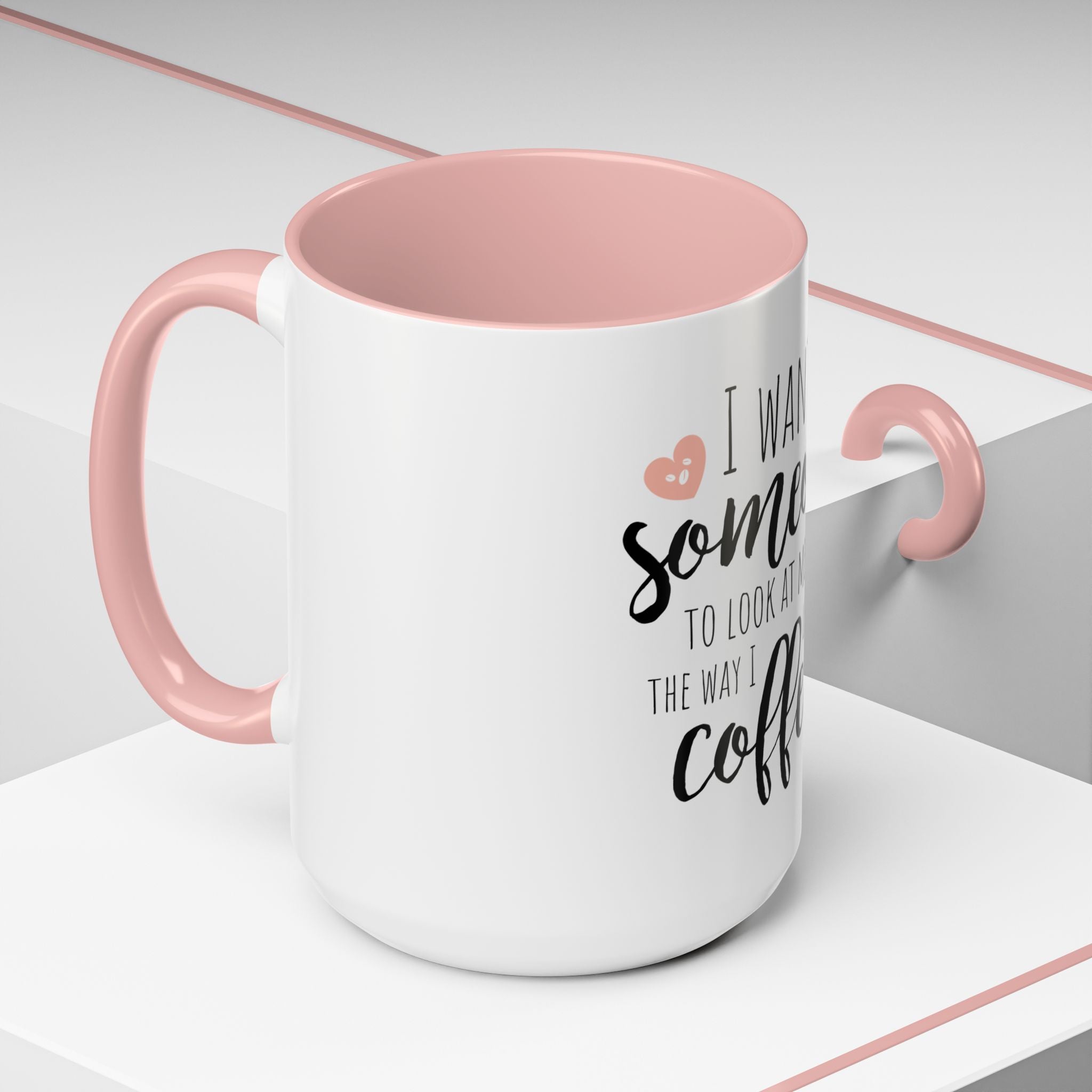 Romantic Accent Coffee Mug with Heart Design - "I Want Someone to Look at Me the Way I Look at Coffee"