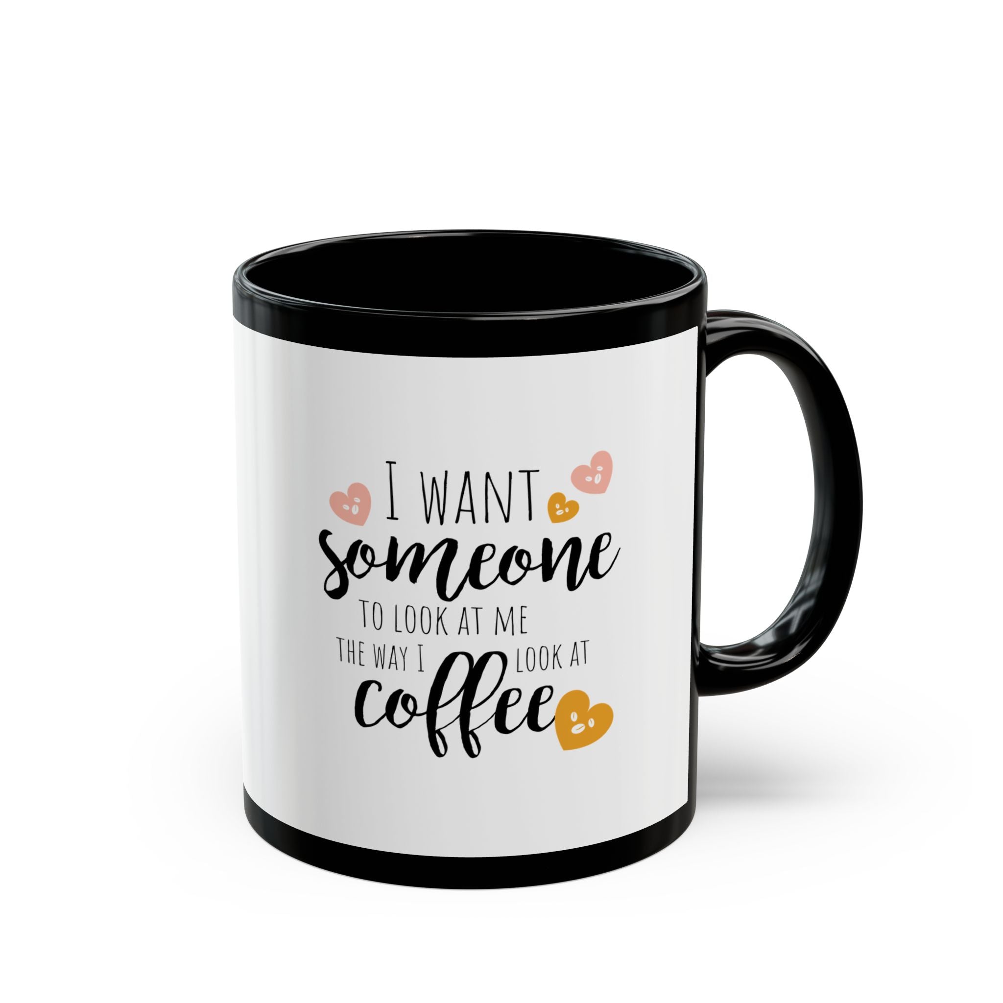 Love Coffee Mug - I Want Someone to Look at Me