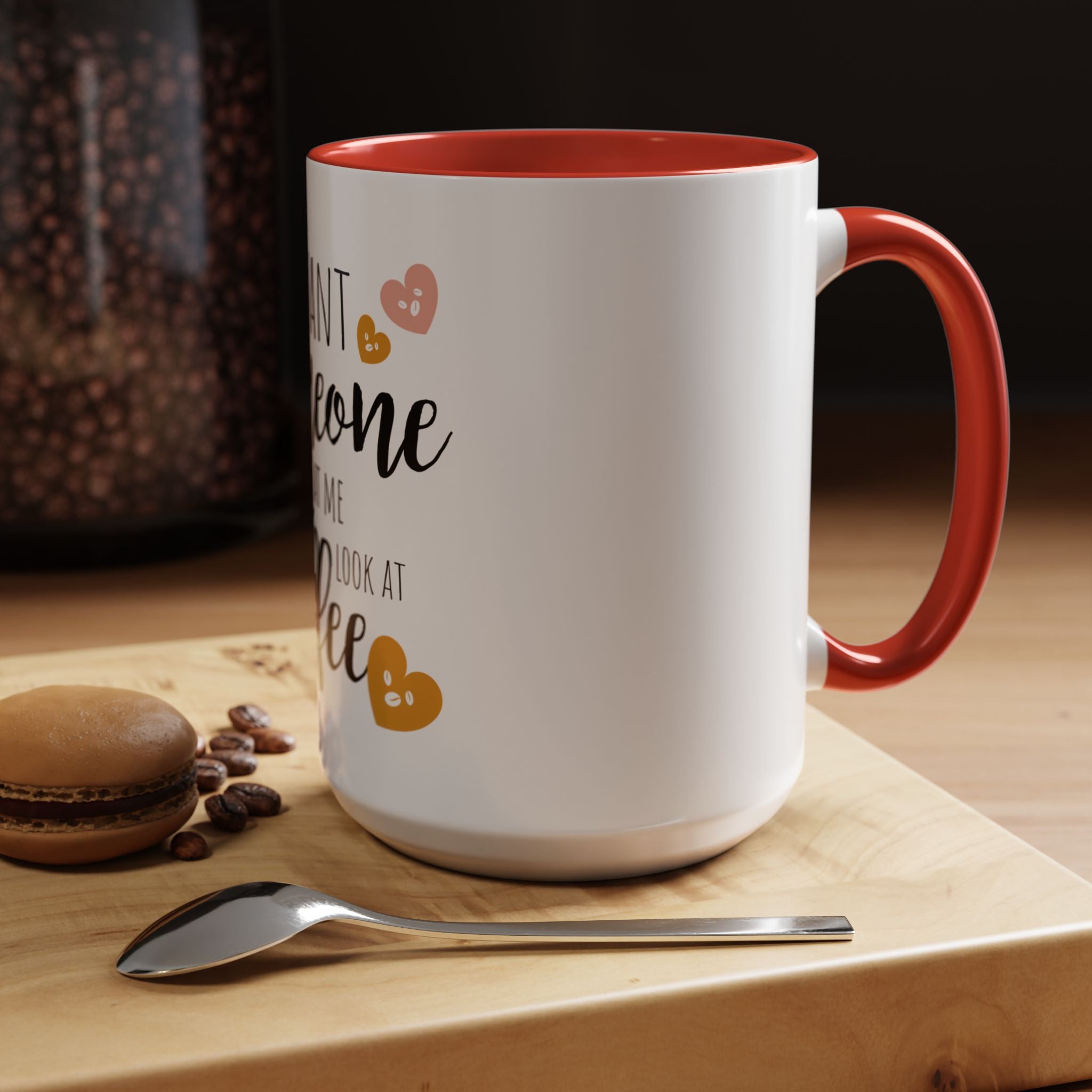 Romantic Accent Coffee Mug with Heart Design - "I Want Someone to Look at Me the Way I Look at Coffee"