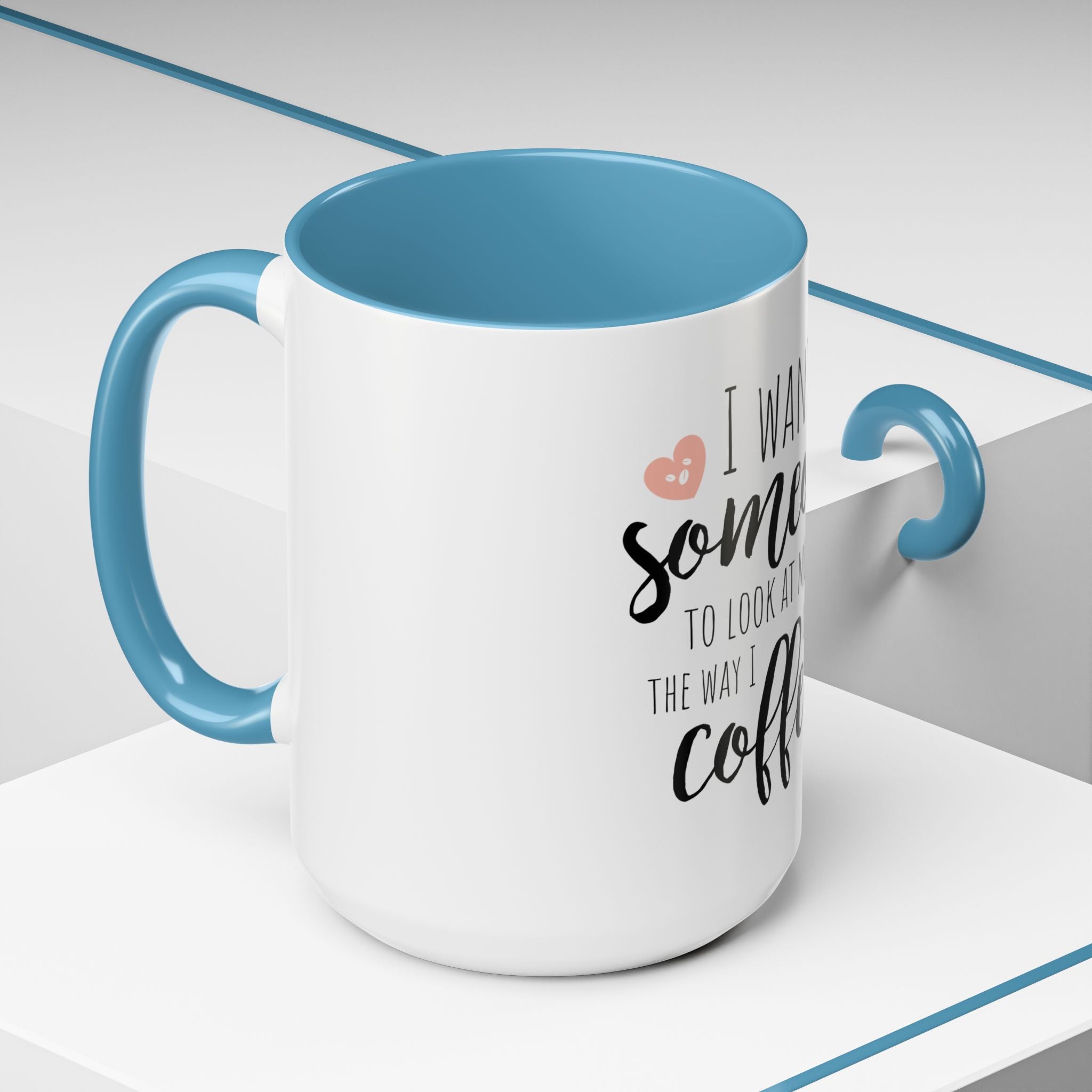 Romantic Accent Coffee Mug with Heart Design - "I Want Someone to Look at Me the Way I Look at Coffee"