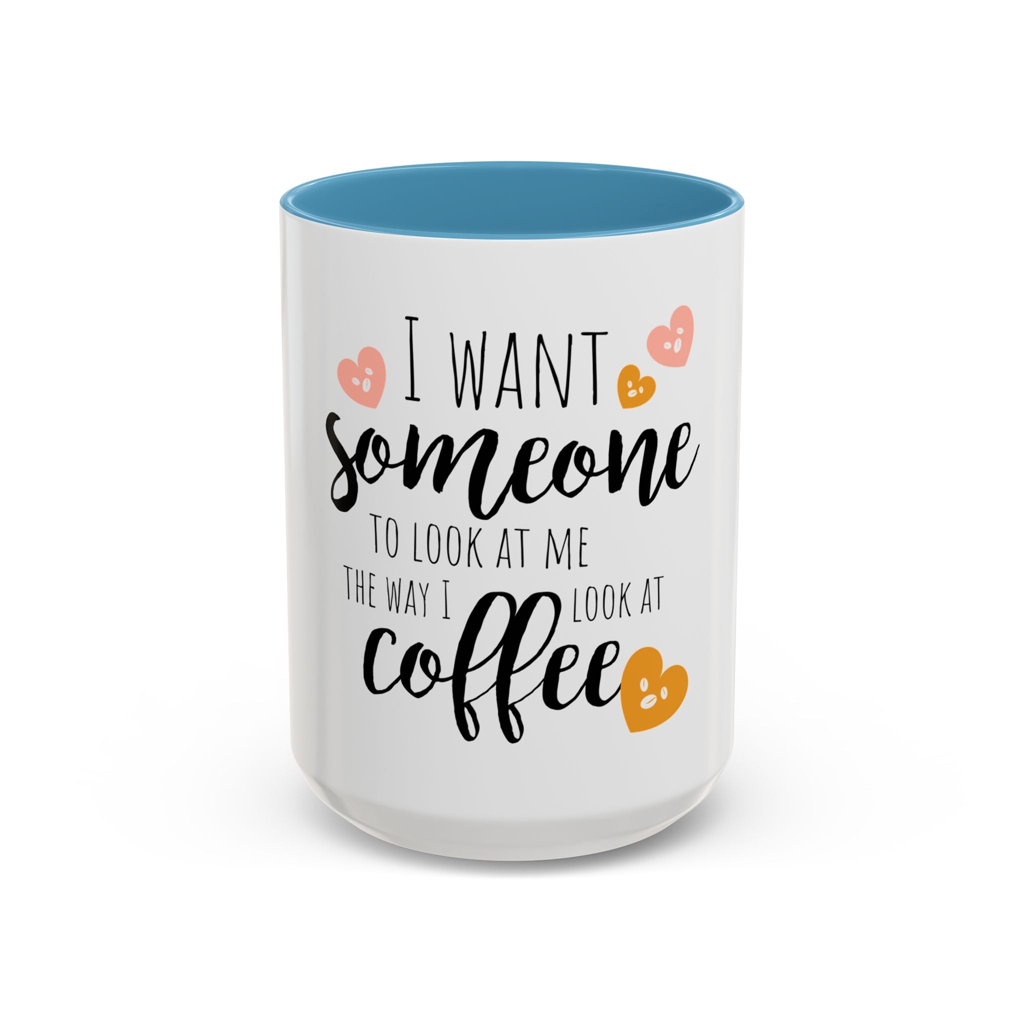 Romantic Accent Coffee Mug with Heart Design - "I Want Someone to Look at Me the Way I Look at Coffee"