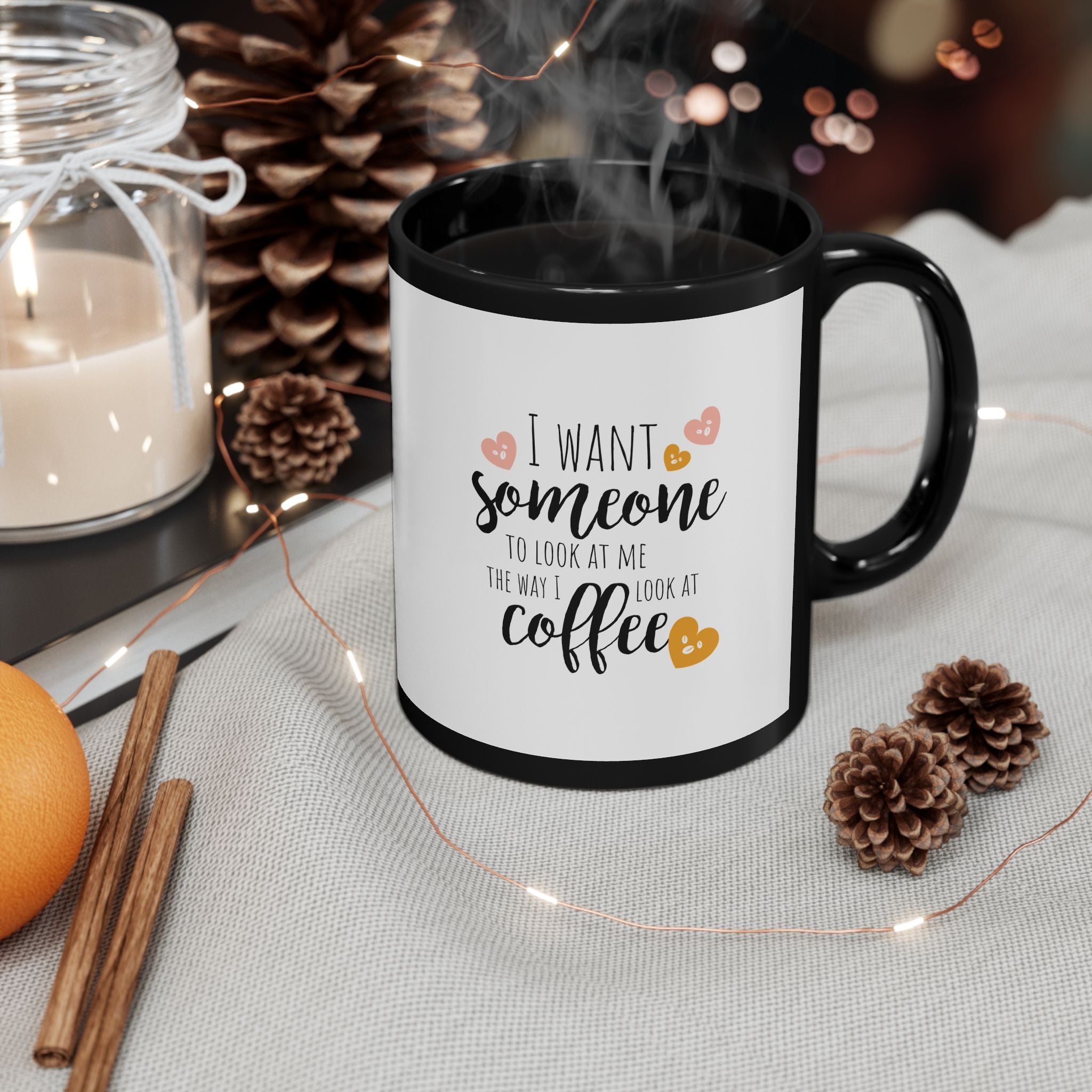 Love Coffee Mug - I Want Someone to Look at Me