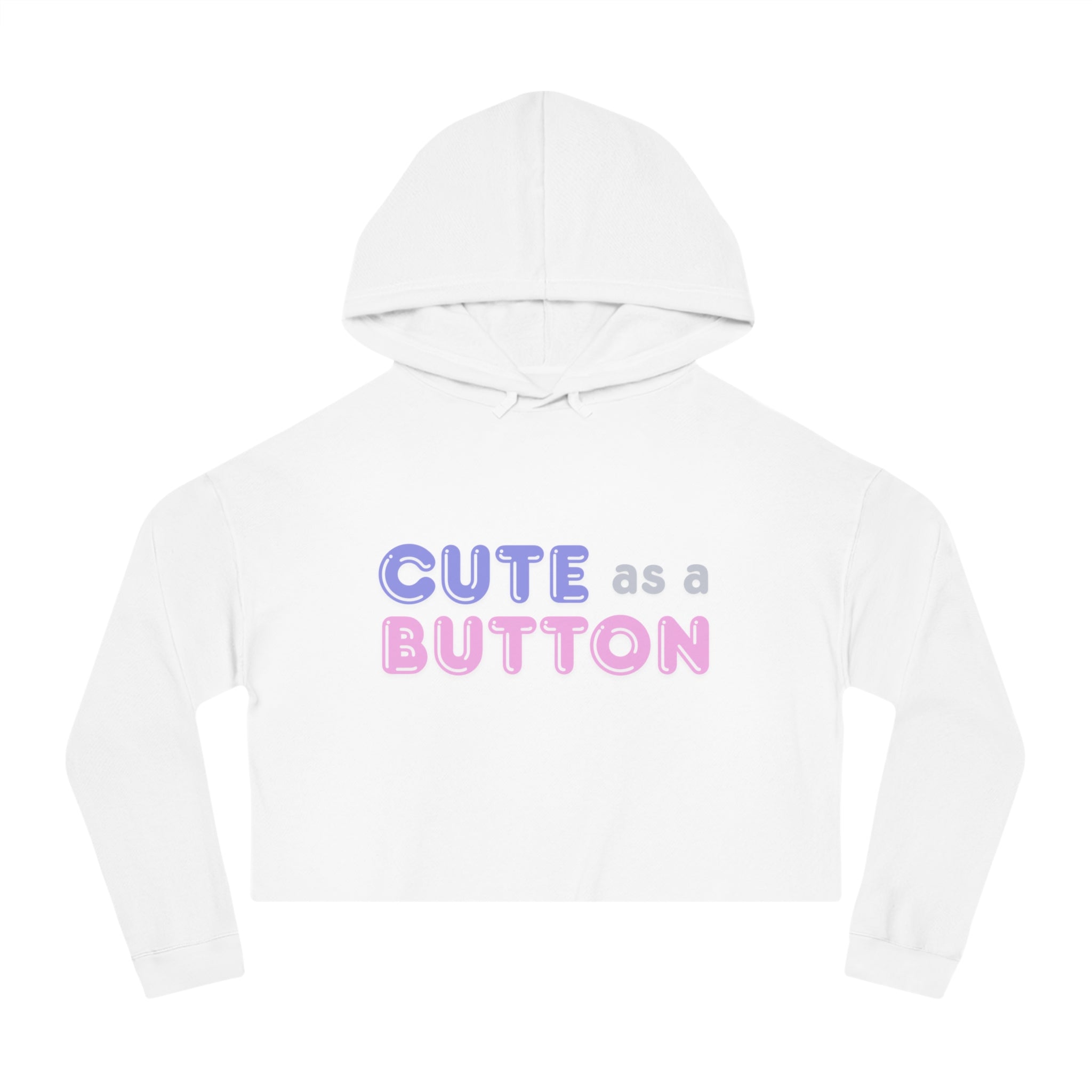Cute as a Button Women's Cropped Hoodie, Stylish Casual Sweatshirt, Gift for Her, Trendy Women’s Apparel, Perfect for Birthdays or Holidays